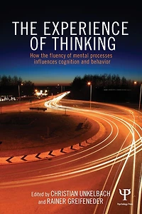 The Experience of Thinking: How feelings from mental processes influence cognition and behaviour