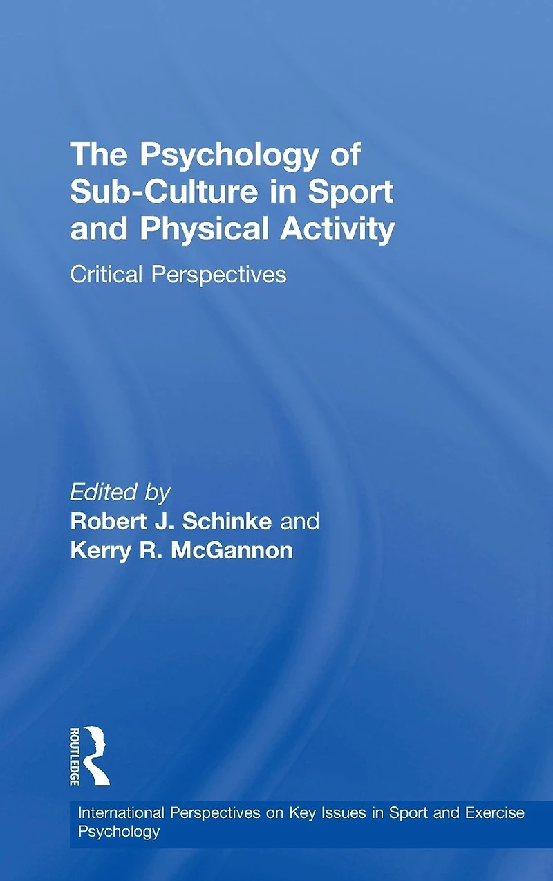 The Psychology of Sub-Culture Sport and Physical Activity: Critical perspectives