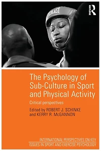 The Psychology of Sub-Culture Sport and Physical Activity: Critical perspectives