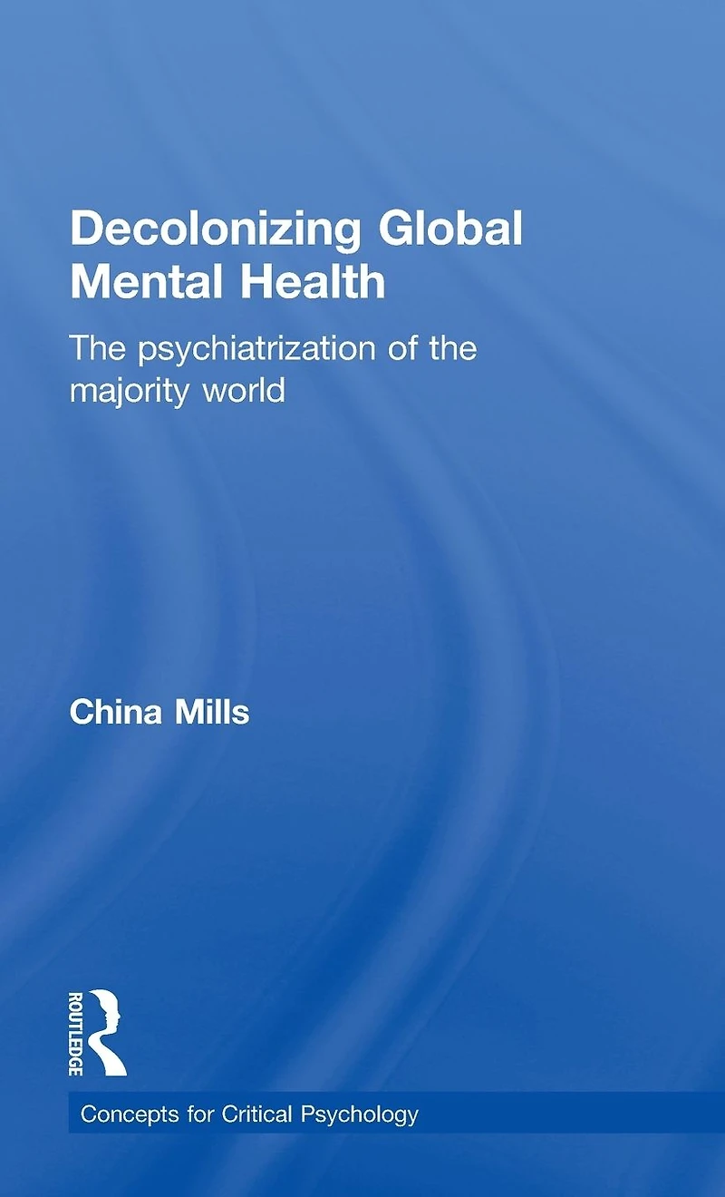 Decolonizing Global Mental Health: the psychiatrization of majority world
