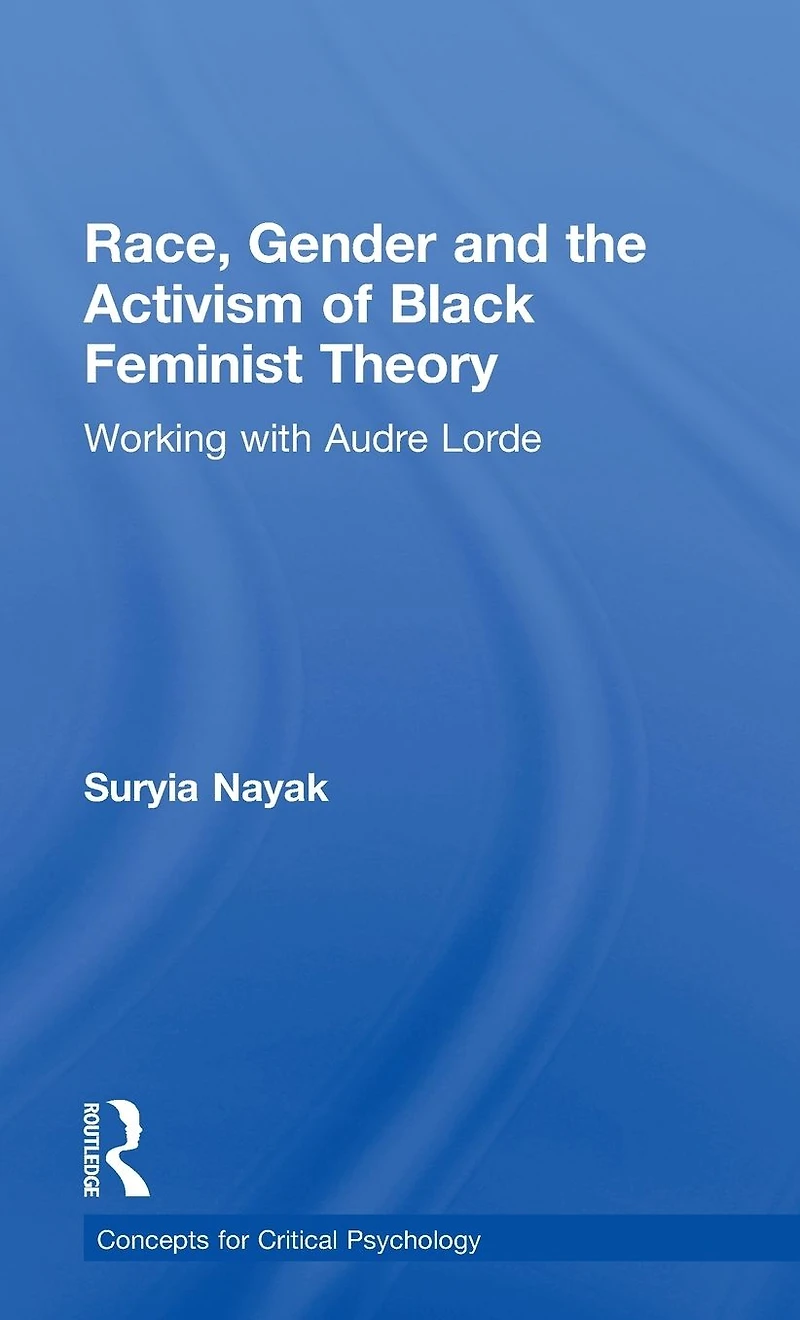 Race, Gender and the Activism of Black Feminist Theory: Working with Audre Lorde