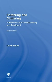 Stuttering and Cluttering (Second Edition): Frameworks for Understanding Treatment