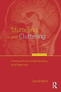 Stuttering and Cluttering (Second Edition): Frameworks for Understanding Treatment