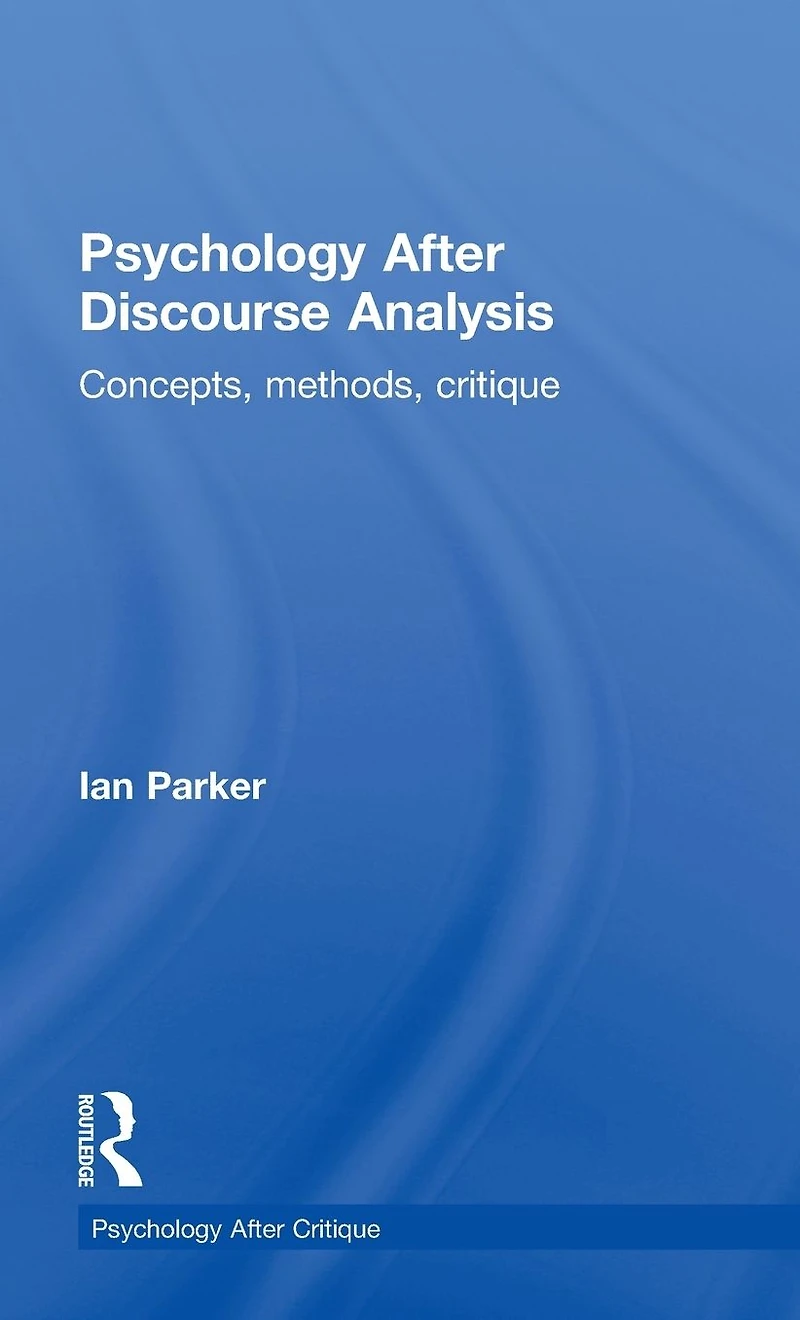 Psychology After Discourse Analysis: Concepts, methods, critique