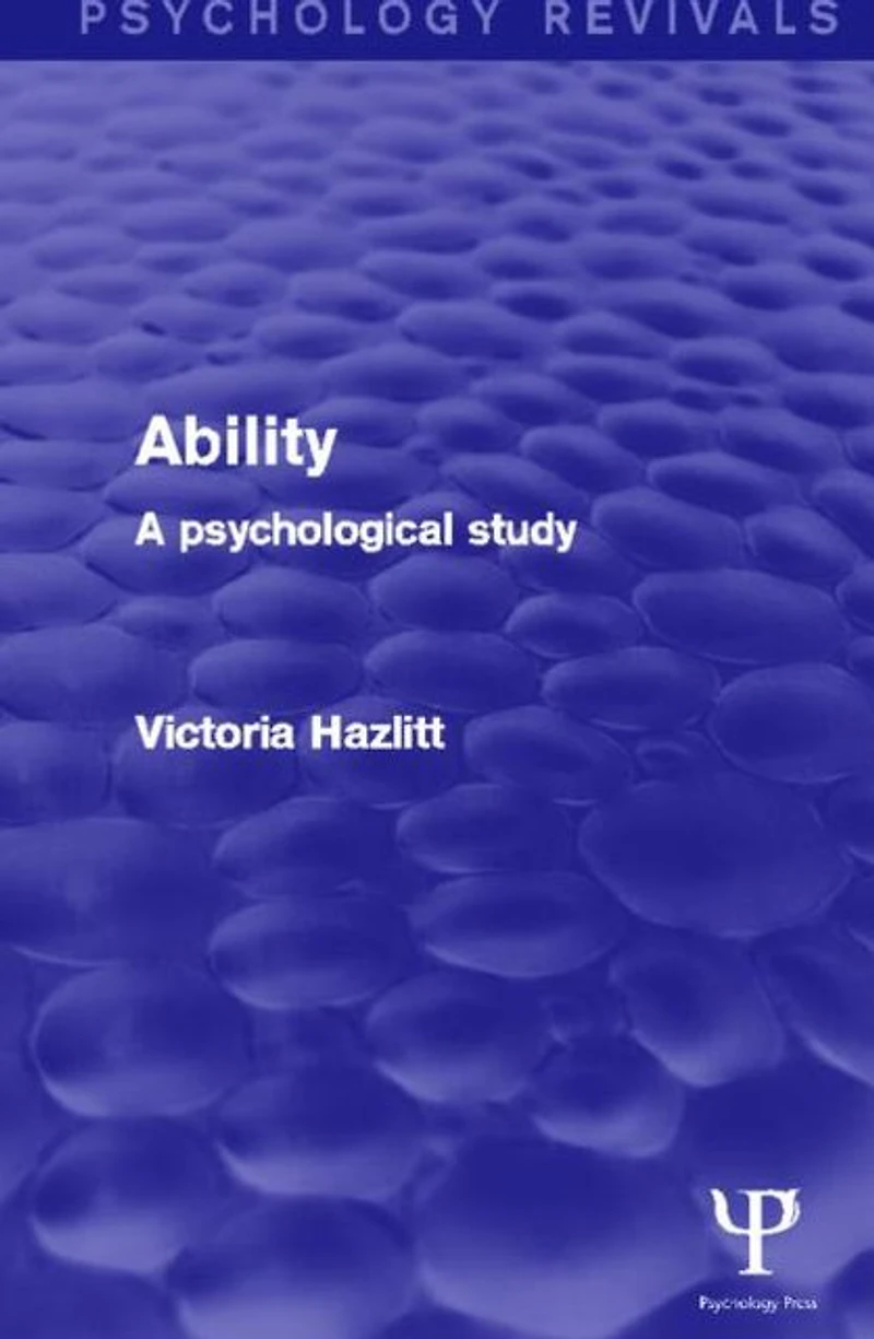 Ability (Psychology Revivals): A Psychological Study