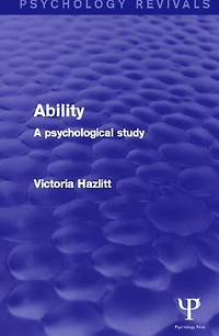 Ability (Psychology Revivals): A Psychological Study
