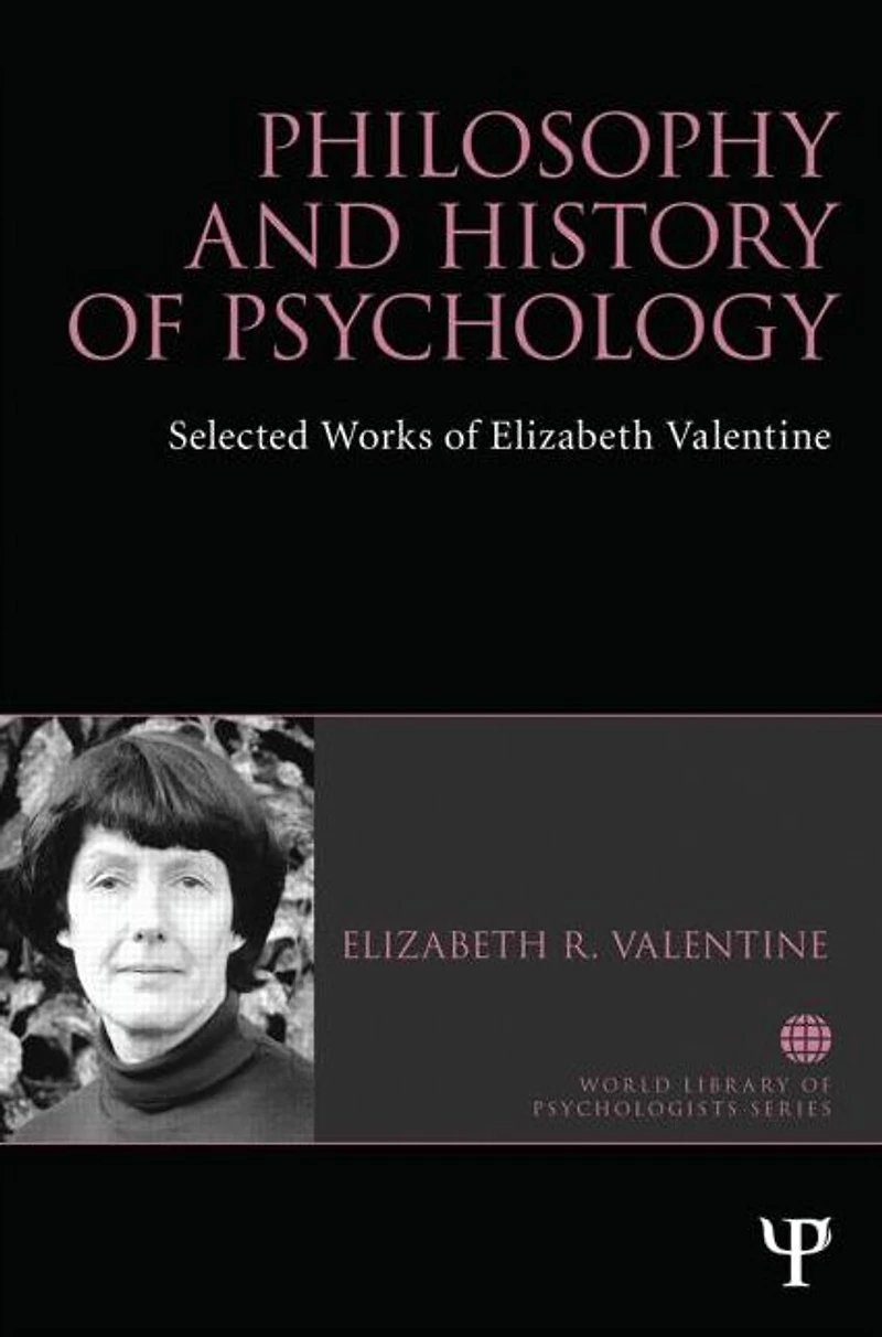 Philosophy and History of Psychology: Selected works Elizabeth Valentine