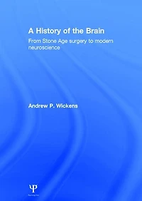 A History of the Brain: From Stone Age surgery to modern neuroscience
