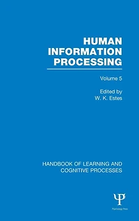 Handbook of Learning and Cognitive Processes (Volume 5): Human Information Processing