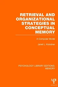 Retrieval and Organizational Strategies Conceptual Memory (PLE: Memory): A Computer Model