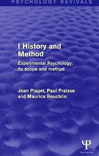 Experimental Psychology Its Scope and Method: Volume I (Psychology Revivals): History Method