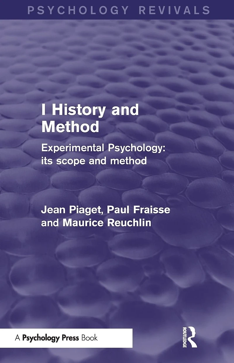 Experimental Psychology Its Scope and Method: Volume I (Psychology Revivals): History Method