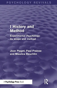 Experimental Psychology Its Scope and Method: Volume I (Psychology Revivals): History Method