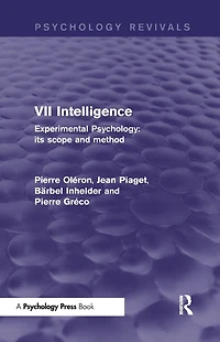 Experimental Psychology Its Scope and Method: Volume VII (Psychology Revivals): Intelligence