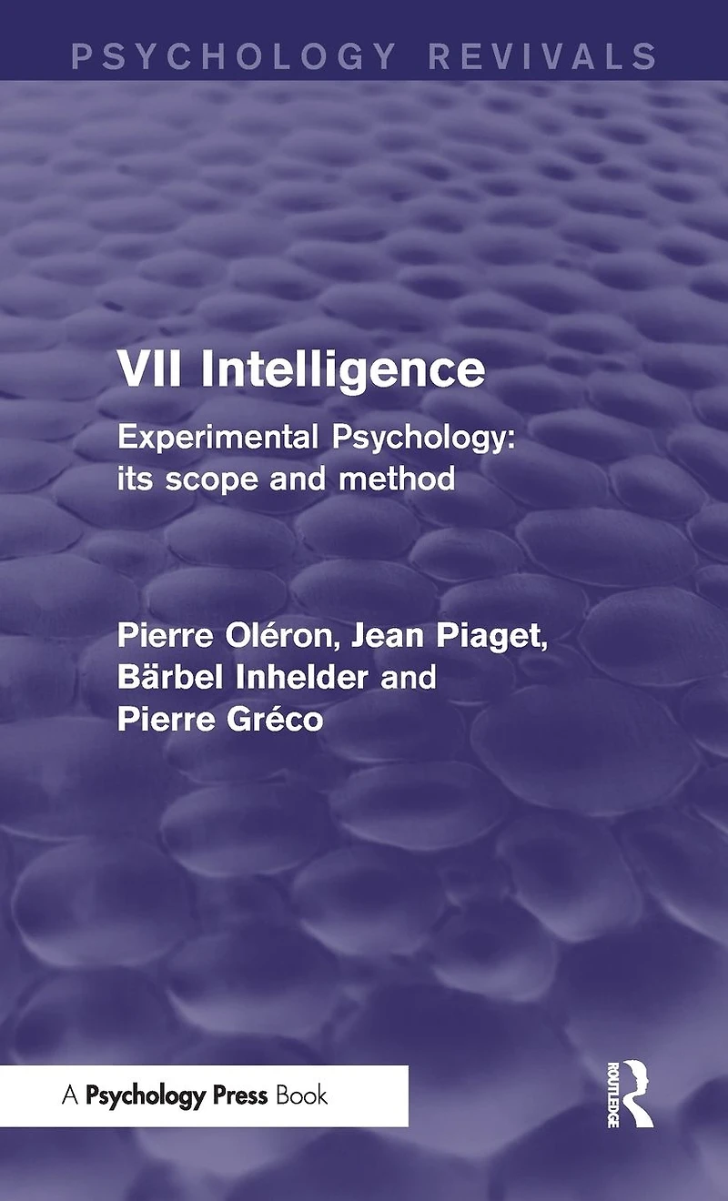 Experimental Psychology Its Scope and Method: Volume VII (Psychology Revivals): Intelligence