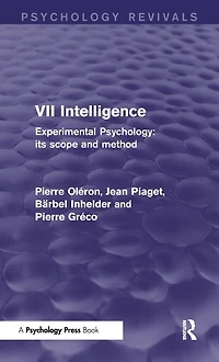 Experimental Psychology Its Scope and Method: Volume VII (Psychology Revivals): Intelligence