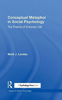 Conceptual Metaphor Social Psychology: The Poetics of Everyday Life