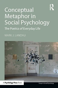 Conceptual Metaphor Social Psychology: The Poetics of Everyday Life