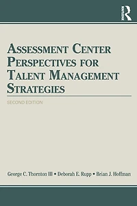 Assessment Center Perspectives for Talent Management Strategies: 2nd Edition