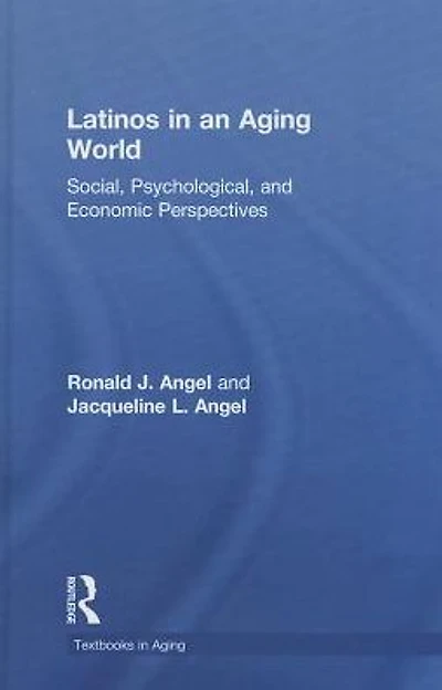 Latinos an Aging World: Social, Psychological, and Economic Perspectives