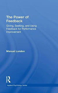 The Power of Feedback: Giving, Seeking, and Using Feedback for Performance Improvement