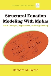 Structural Equation Modeling with Mplus: Basic Concepts, Applications, and Programming