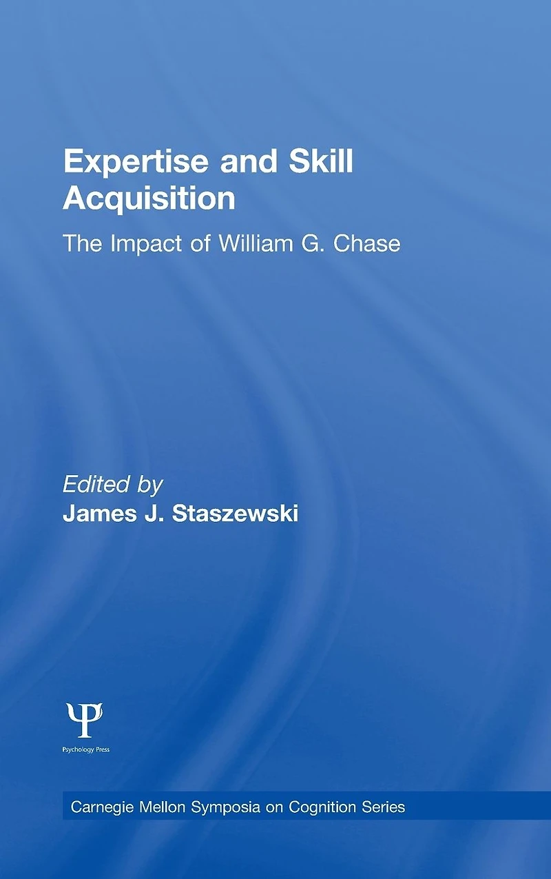 Expertise and Skill Acquisition: The Impact of William G. Chase
