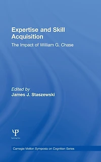 Expertise and Skill Acquisition: The Impact of William G. Chase