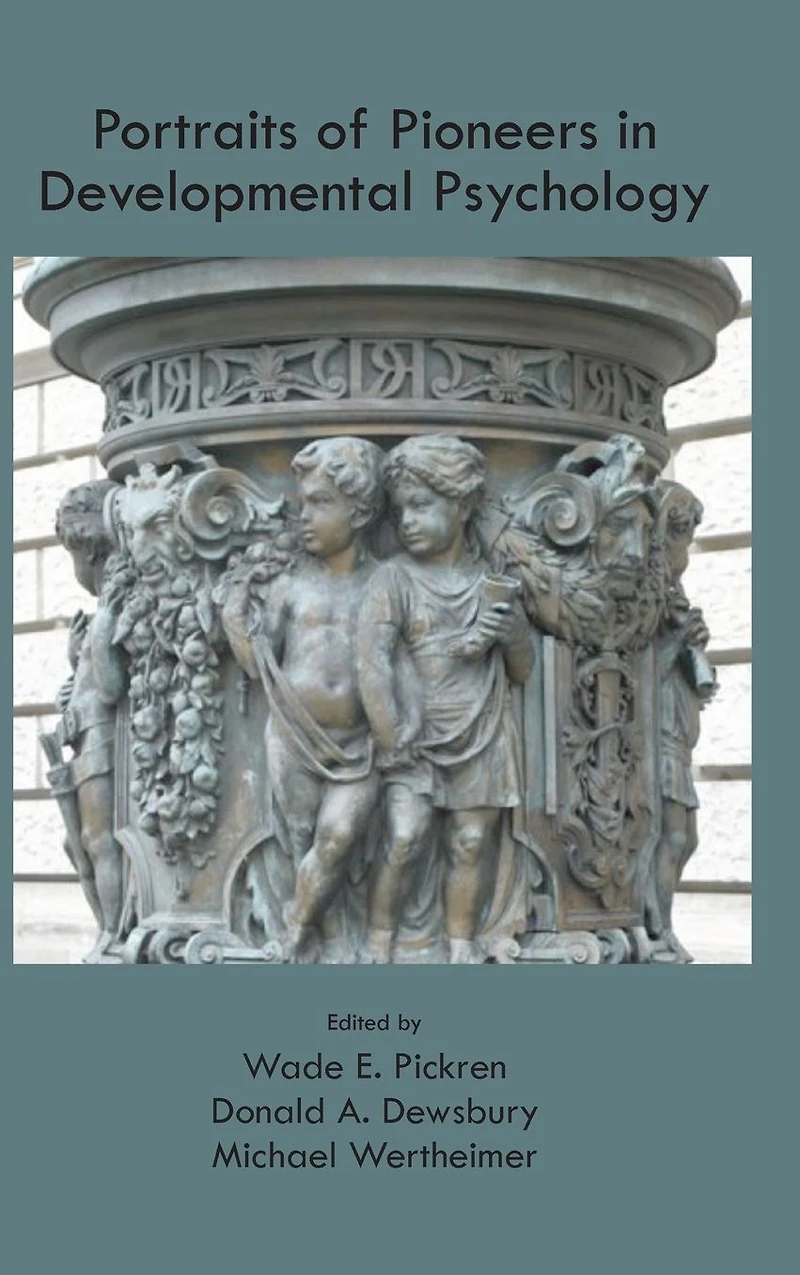 Portraits of Pioneers Developmental Psychology