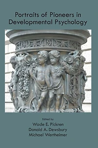 Portraits of Pioneers Developmental Psychology