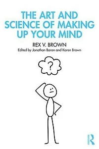 The Art and Science of Making Up Your Mind