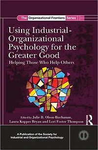 Using Industrial-Organizational Psychology for the Greater Good: Helping Those Who Help Others