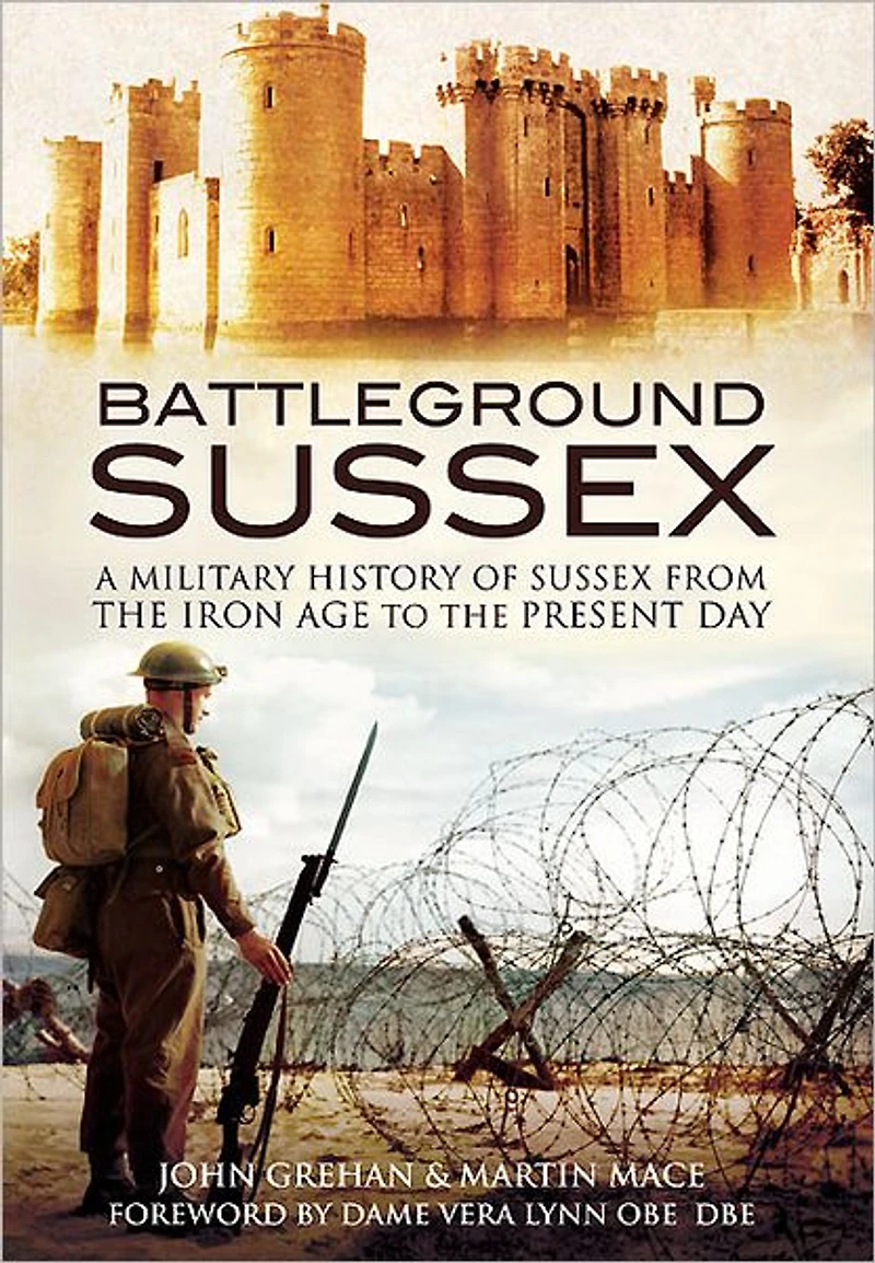 Battleground Sussex: A Military History of Sussex From the Iron Age to Present Day