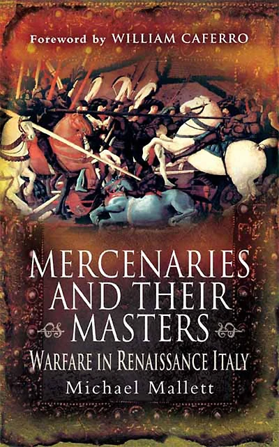 Mercenaries and Their Masters: Warfare Renaissance Italy