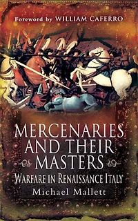 Mercenaries and Their Masters: Warfare Renaissance Italy