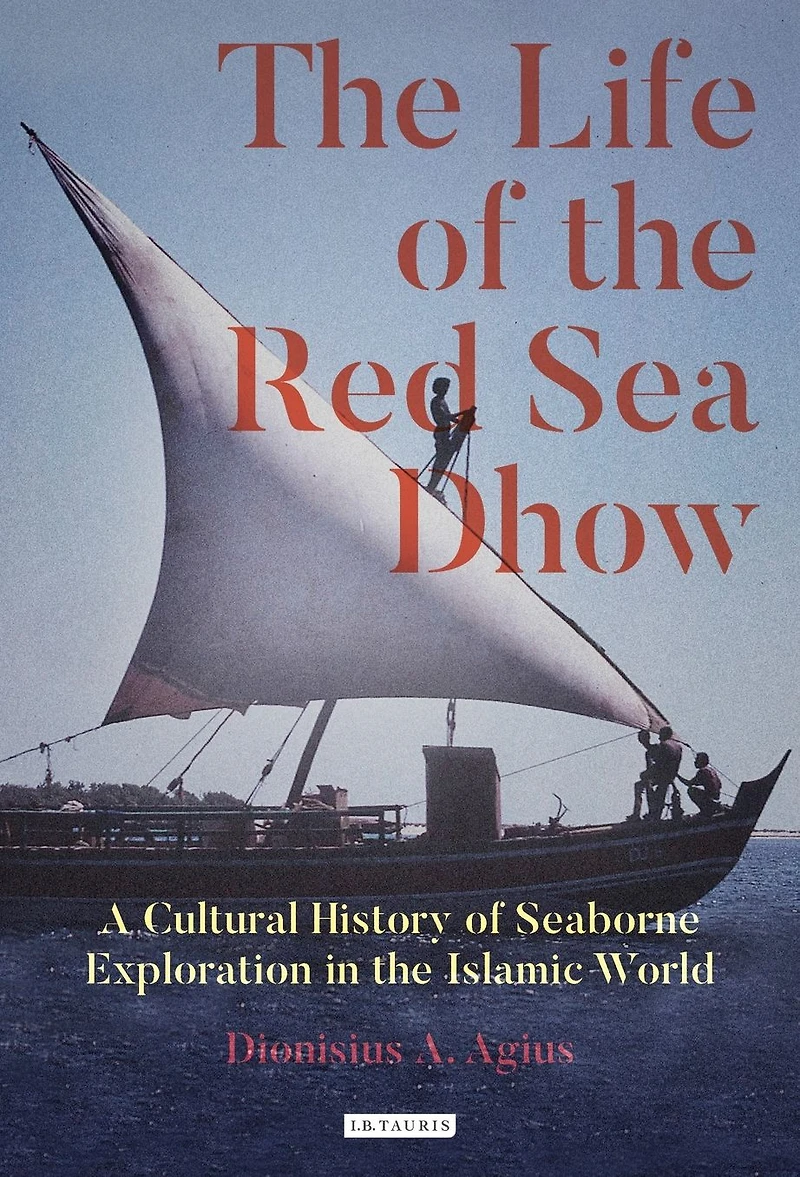 the Life of Red Sea Dhow: A Cultural History Seaborne Exploration Islamic World