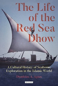 the Life of Red Sea Dhow: A Cultural History Seaborne Exploration Islamic World