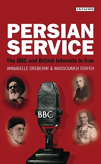 Persian Service: The BBC and British Interests Iran