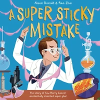 A Super Sticky Mistake: The Story of How Harry Coover Accidentally Invented Glue!