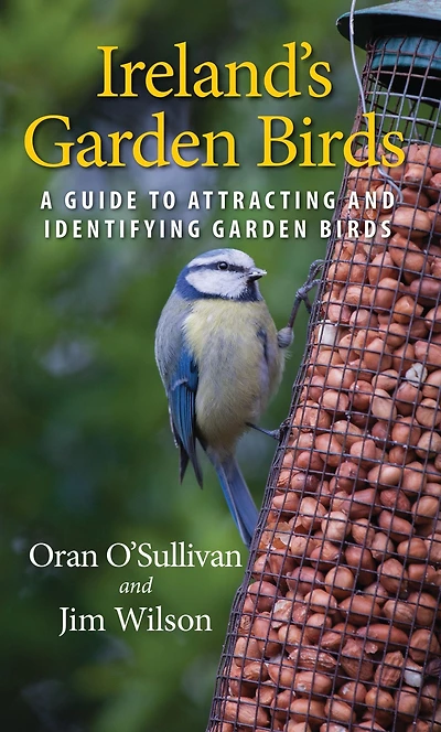 Ireland's Garden Birds: A Guide to Attracting and Identifying Birds
