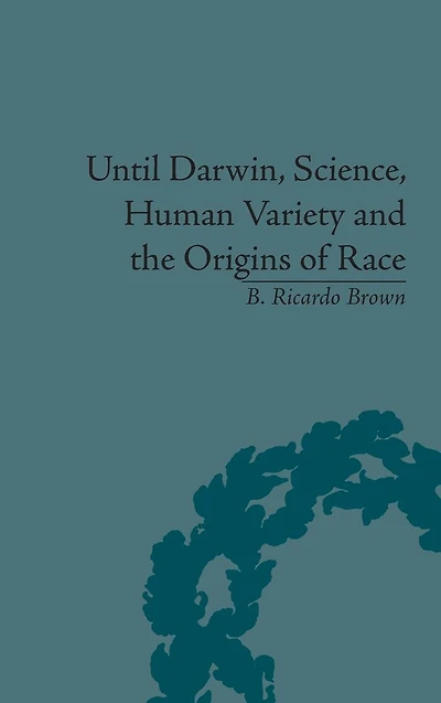 Until Darwin, Science, Human Variety and the Origins of Race