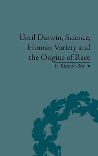 Until Darwin, Science, Human Variety and the Origins of Race