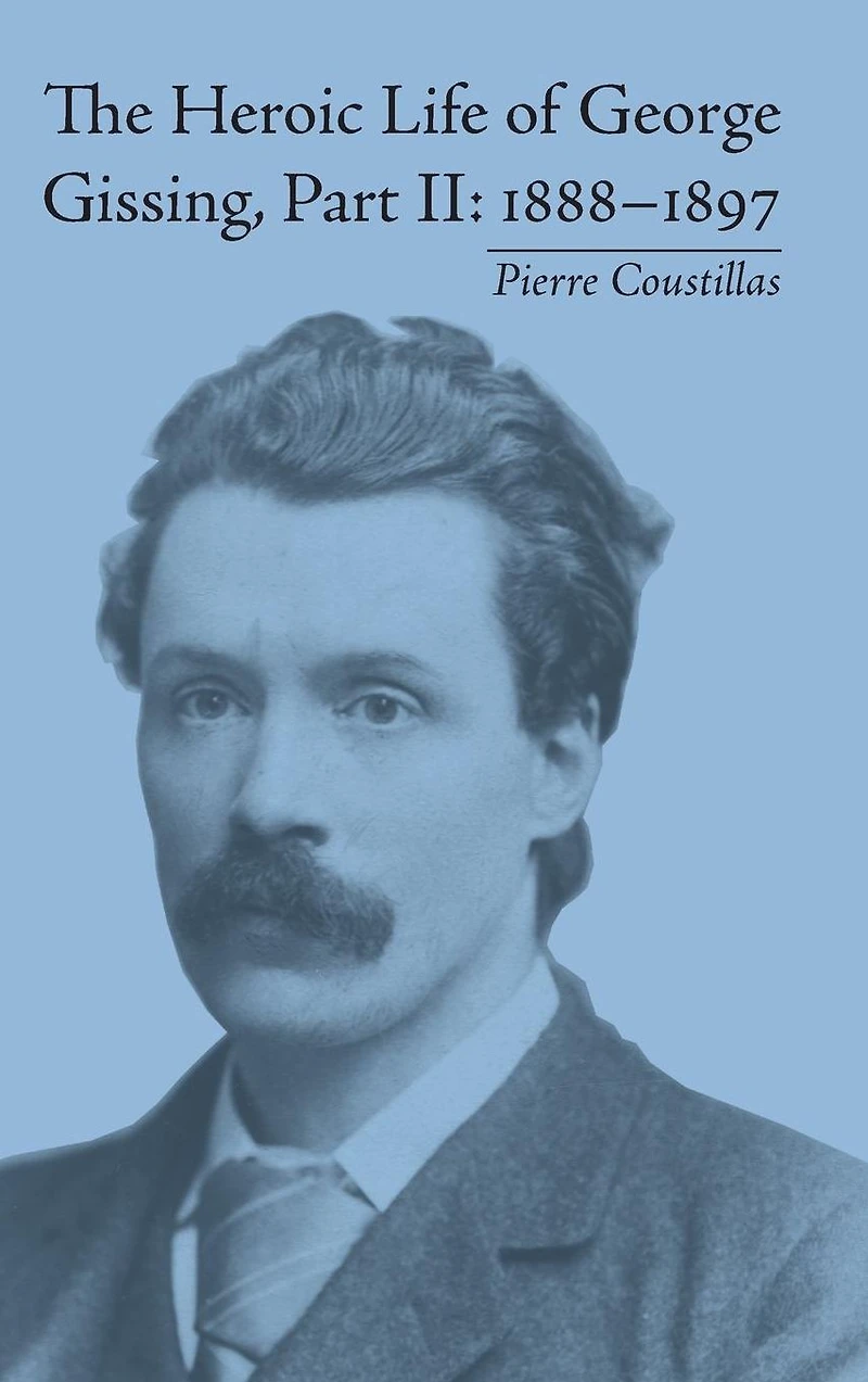 The Heroic Life of George Gissing, Part II: 1888-1897