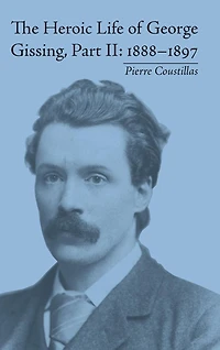 The Heroic Life of George Gissing, Part II: 1888-1897