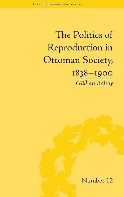 The Politics of Reproduction Ottoman Society, 1838-1900