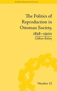 The Politics of Reproduction Ottoman Society, 1838-1900