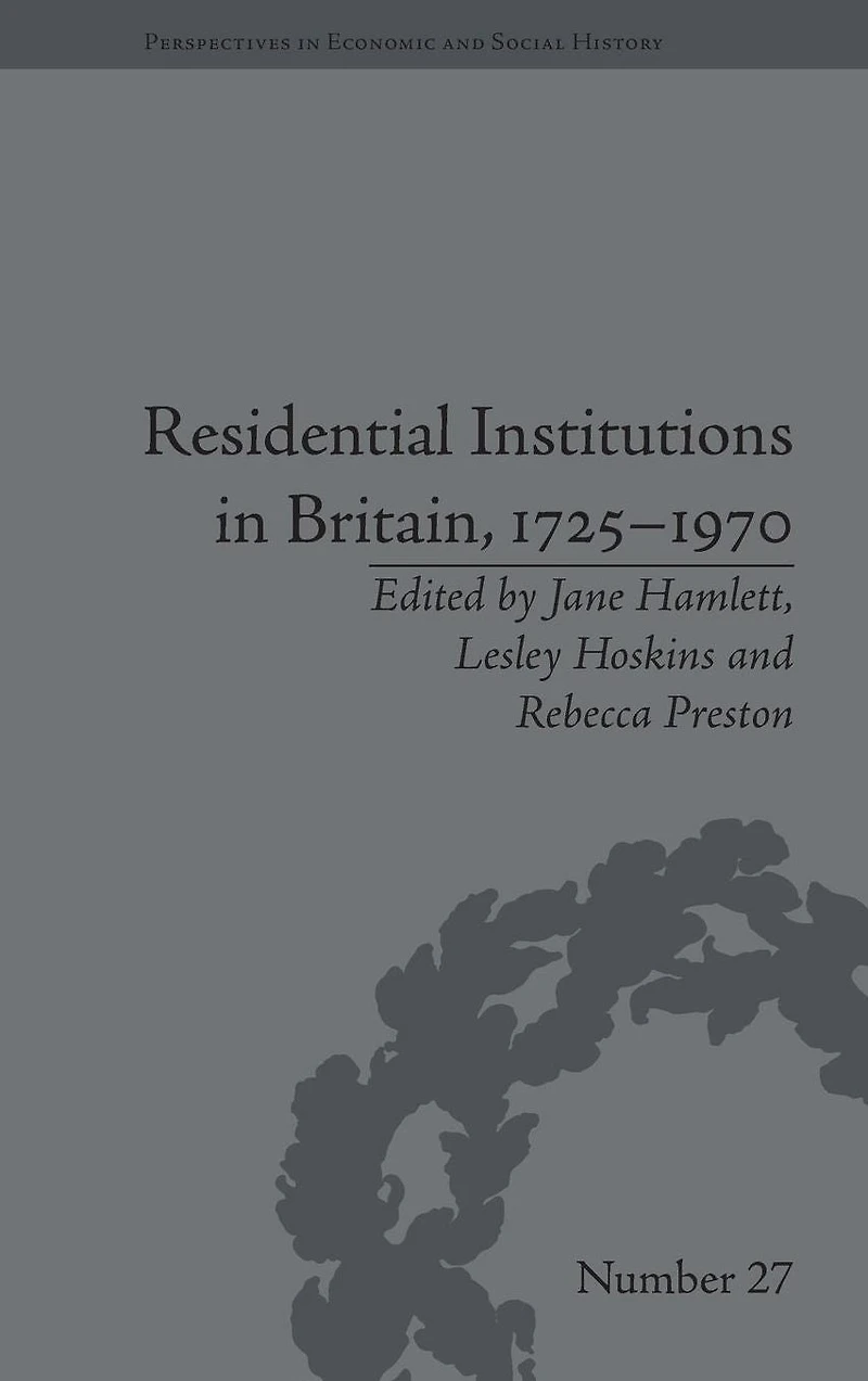 Residential Institutions Britain, 1725-1970: Inmates and Environments