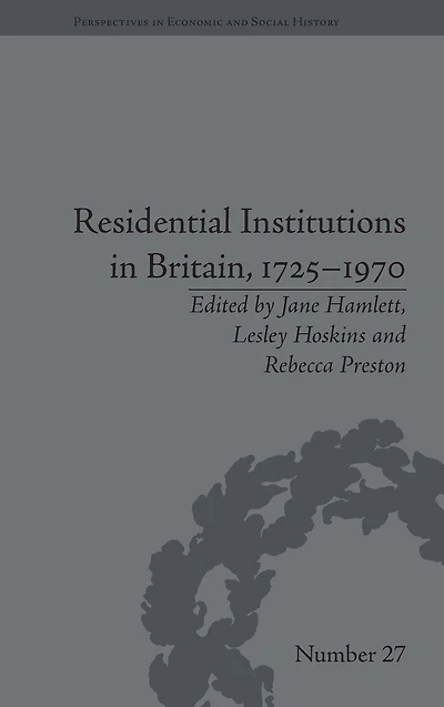 Residential Institutions Britain, 1725-1970: Inmates and Environments