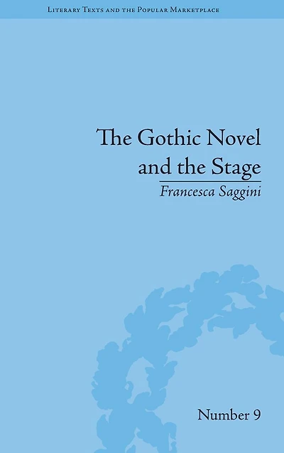 the Gothic Novel and Stage: Romantic Appropriations