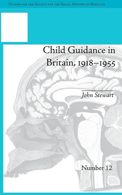Child Guidance Britain, 1918-1955: The Dangerous Age of Childhood
